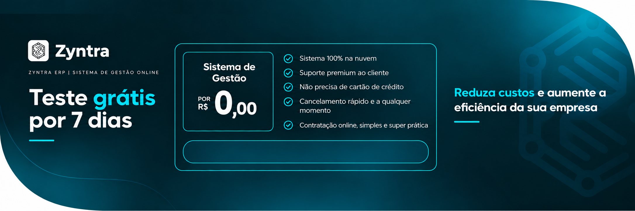 Teste grátis por 7 dias — Sistema de Gestão Zyntra por R$ 0,00: 100% na nuvem, suporte premium, sem cartão de crédito, cancelamento a qualquer momento
